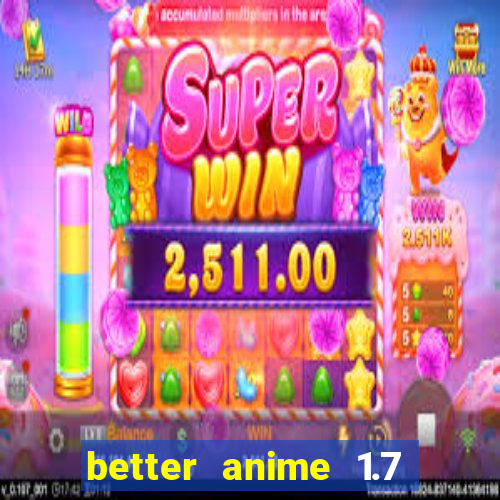 better anime 1.7 apk download