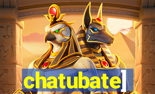 chatubate]