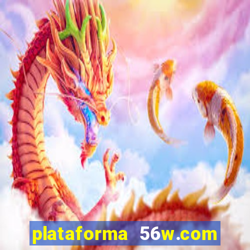 plataforma 56w.com é confiável