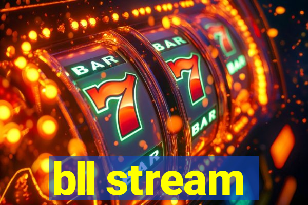 bll stream