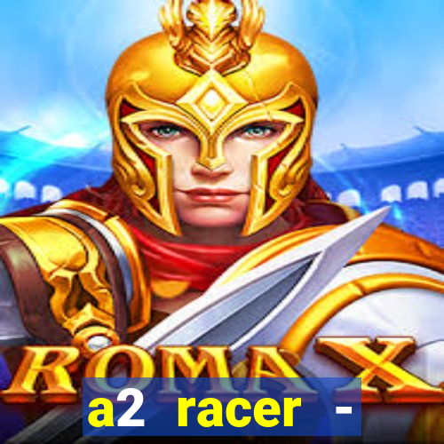 a2 racer - riscando o asfalto assistir