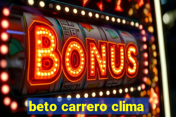 beto carrero clima