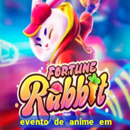 evento de anime em sp hoje