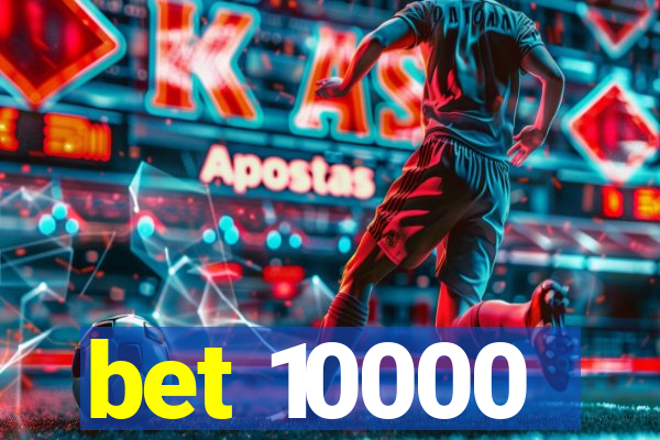 bet 10000