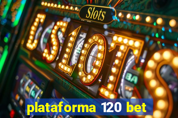 plataforma 120 bet