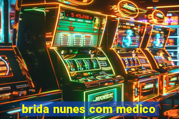 brida nunes com medico