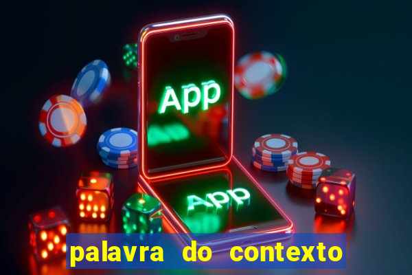 palavra do contexto de hoje 488