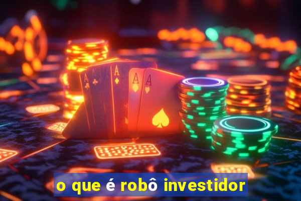 o que é robô investidor