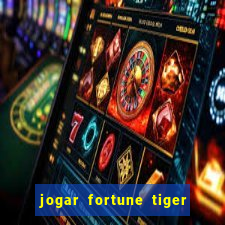 jogar fortune tiger de graca