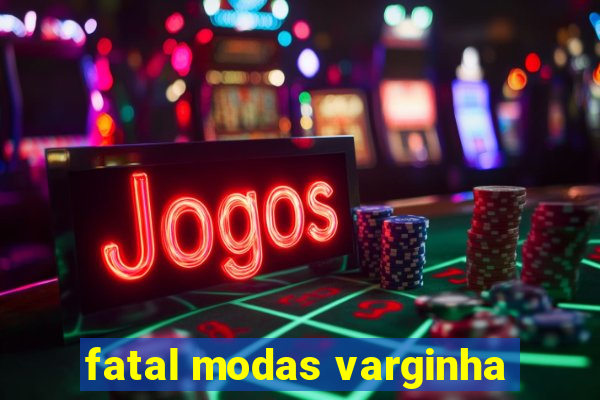 fatal modas varginha