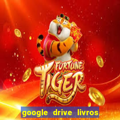 google drive livros pdf grátis