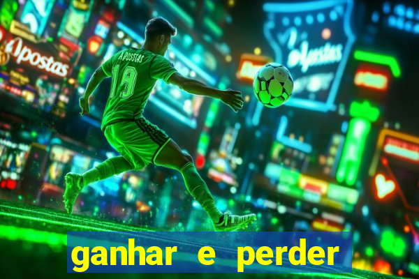 ganhar e perder faz parte do jogo frases