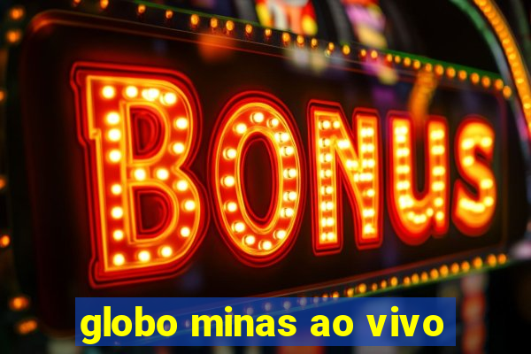 globo minas ao vivo