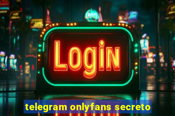 telegram onlyfans secreto