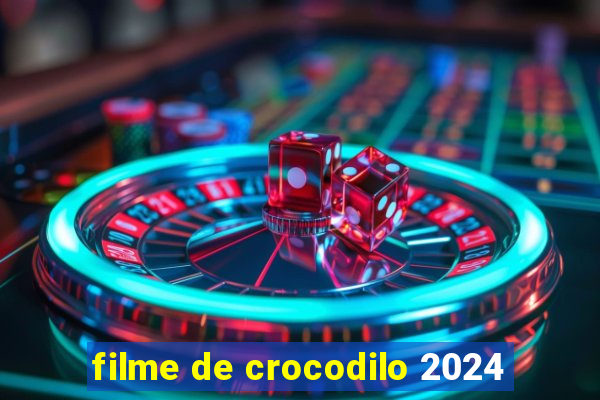 filme de crocodilo 2024