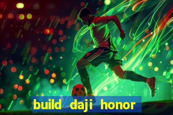 build daji honor of kings