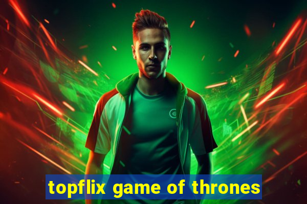 topflix game of thrones