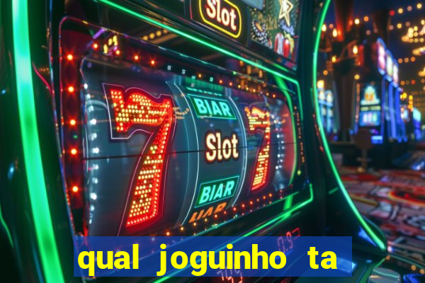 qual joguinho ta pagando agora