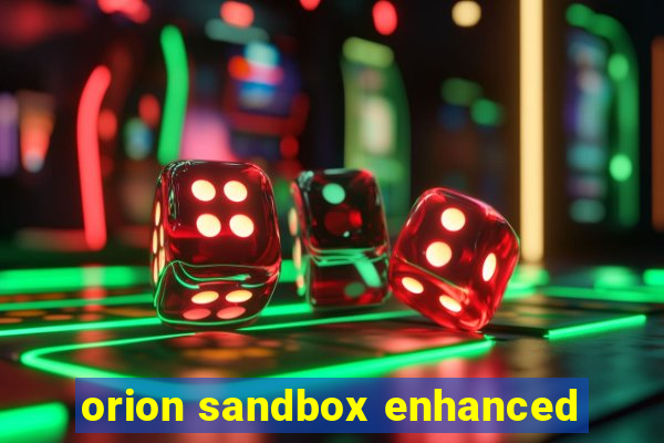 orion sandbox enhanced