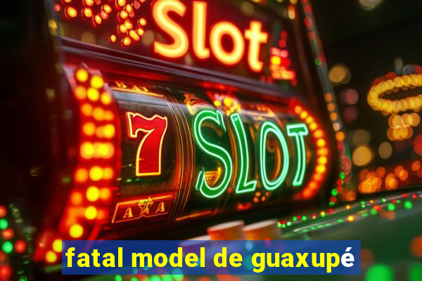 fatal model de guaxupé