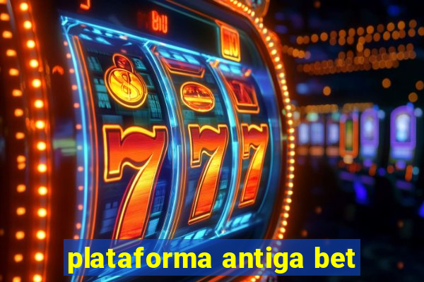 plataforma antiga bet