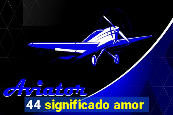 44 significado amor