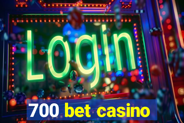 700 bet casino