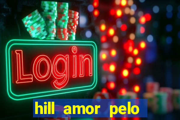 hill amor pelo jogo online