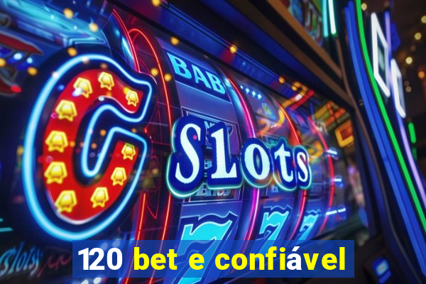 120 bet e confiável