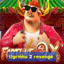 tigrinho 2 revenge