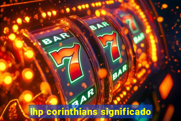 lhp corinthians significado