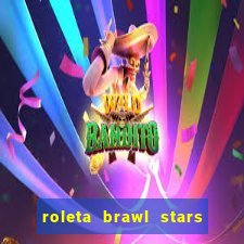 roleta brawl stars 2024 85 brawlers