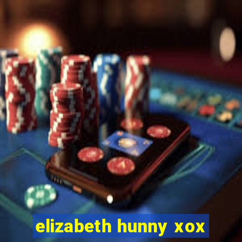 elizabeth hunny xox