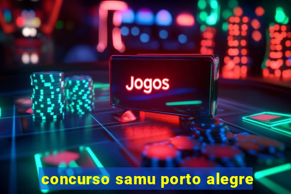 concurso samu porto alegre