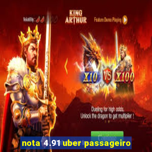 nota 4.91 uber passageiro