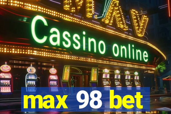 max 98 bet