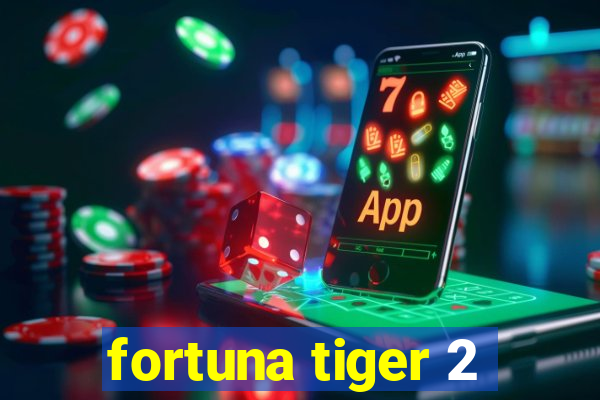 fortuna tiger 2