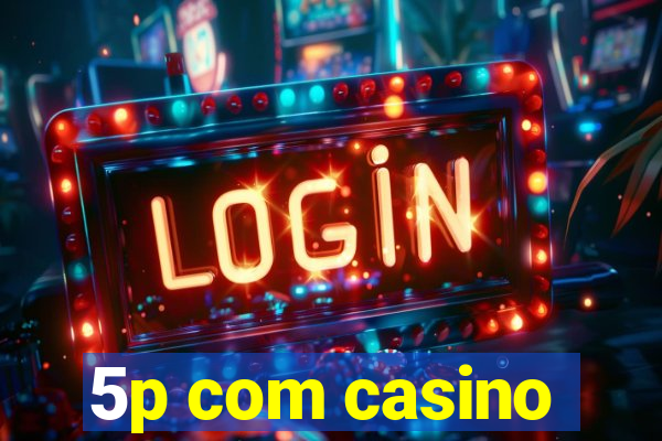 5p com casino