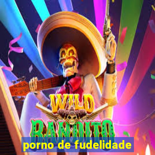 porno de fudelidade