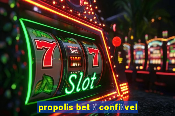 propolis bet 茅 confi谩vel