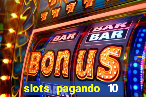 slots pagando 10 no cadastro