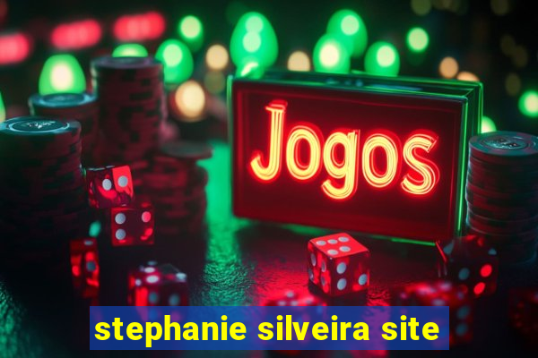 stephanie silveira site