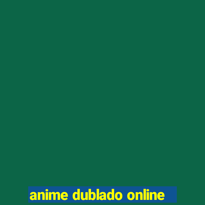 anime dublado online