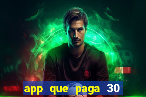 app que paga 30 reais para se cadastrar