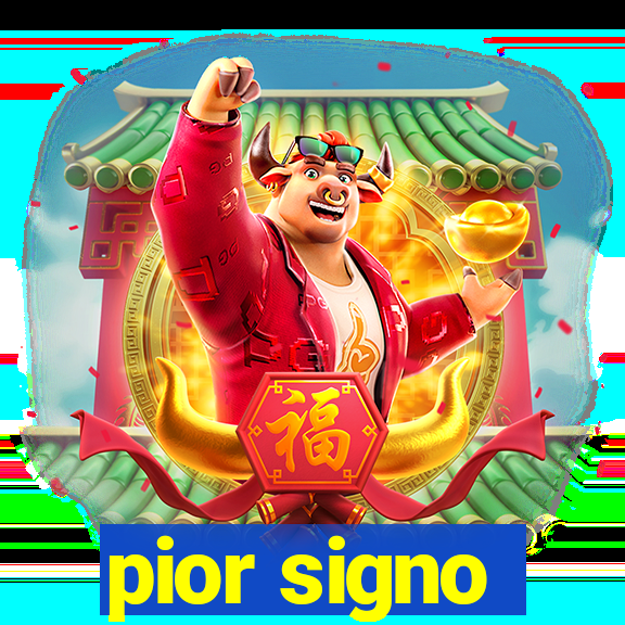 pior signo