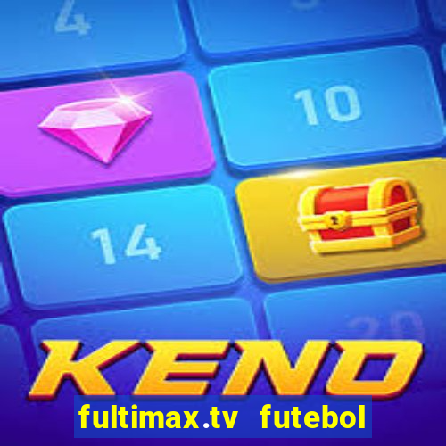 fultimax.tv futebol ao vivo