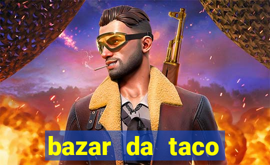 bazar da taco agendamento online