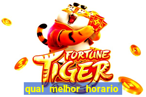 qual melhor horario para ganhar dinheiro no fortune tiger