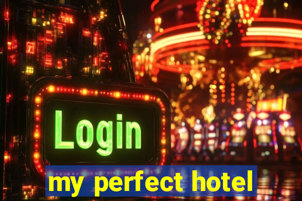 my perfect hotel