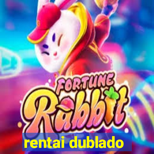 rentai dublado